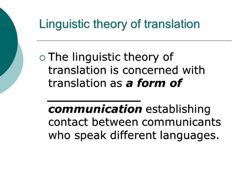 Linguistic theory of translation The linguistic theory of translation is concerned with translation as